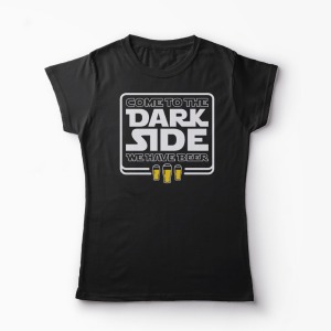 Tricou Come To The Dark Side We Have Beer - Femei-Negru