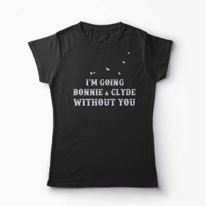 Tricou Going Bonnie & Clyde Without You - Femei-Negru