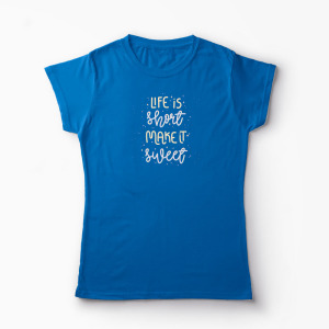 Tricou Personalizat Life is Short Make it Sweet - Femei-Albastru Regal