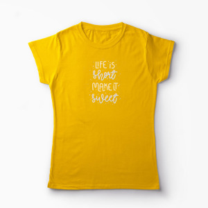 Tricou Personalizat Life is Short Make it Sweet - Femei-Galben