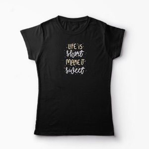 Tricou Personalizat Life is Short Make it Sweet - Femei-Negru