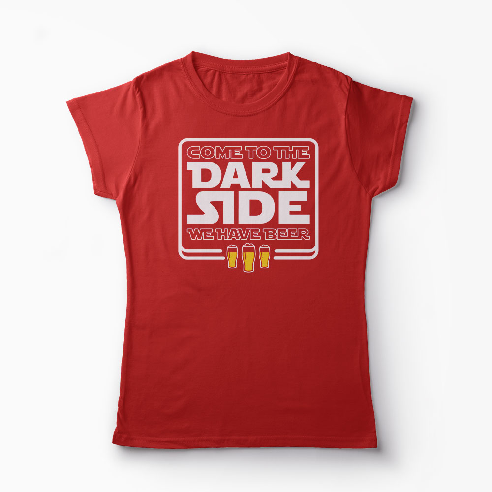 Tricou Come To The Dark Side We Have Beer - Femei-Roșu