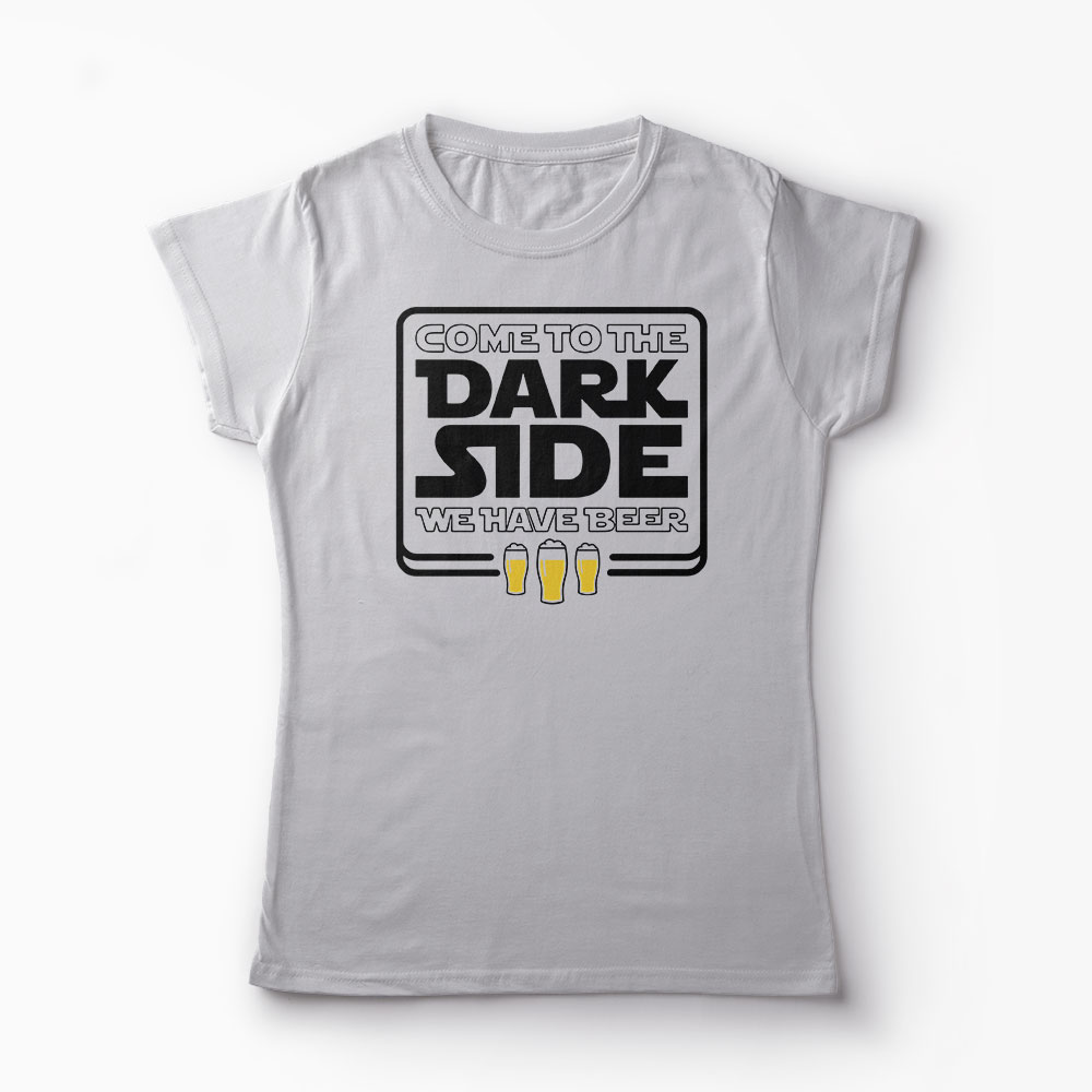 Tricou Come To The Dark Side We Have Beer - Femei-Gri