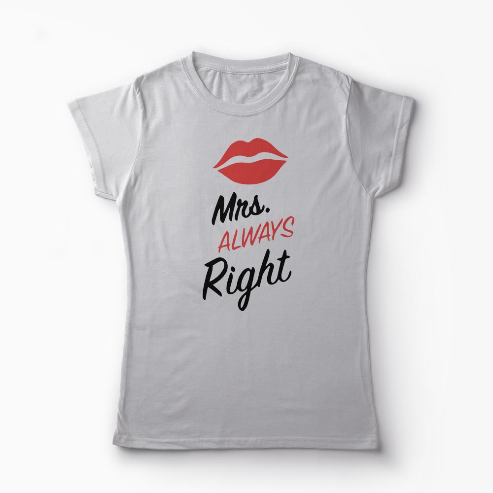 Tricou Cupluri Mr Right - Mrs Always Right - Femei-Gri