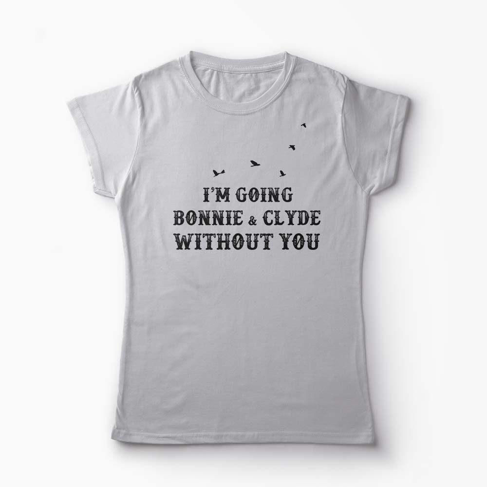 Tricou Going Bonnie & Clyde Without You - Femei-Gri