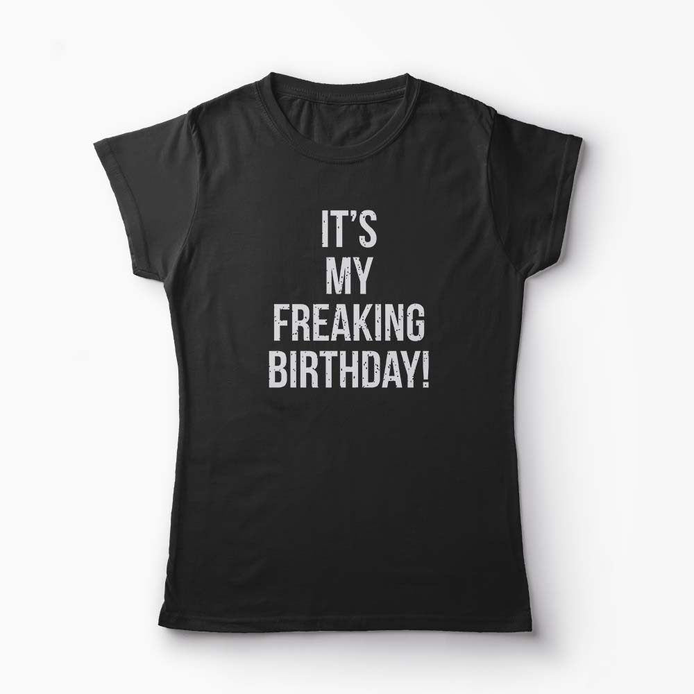 Tricou It's My Freaking Birthday - Femei-Negru