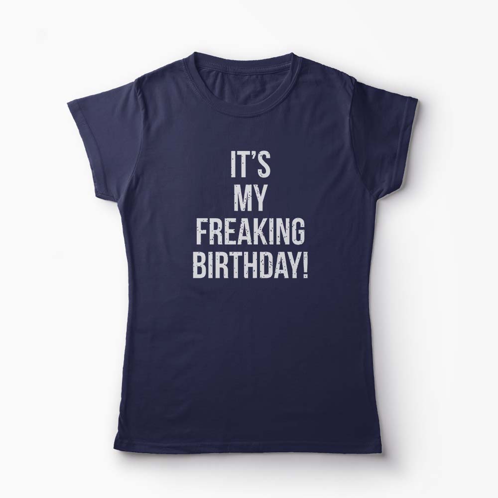 Tricou It's My Freaking Birthday - Femei-Bleumarin