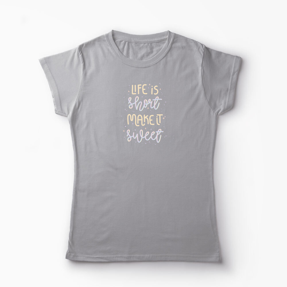 Tricou Personalizat Life is Short Make it Sweet - Femei-Gri