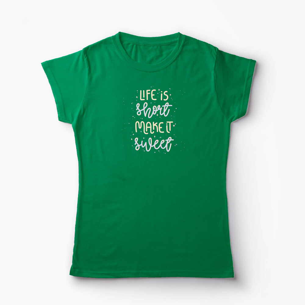 Tricou Personalizat Life is Short Make it Sweet - Femei-Verde